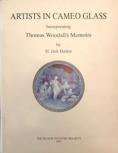 ARTISTS IN CAMEO GLASS Incorporating Thomas Woodall's Memoirs