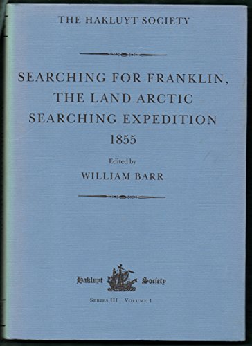 Searching for Franklin, the Land Arctic Searching Expedition 1855. Hakluyt Society Series III. Vo...