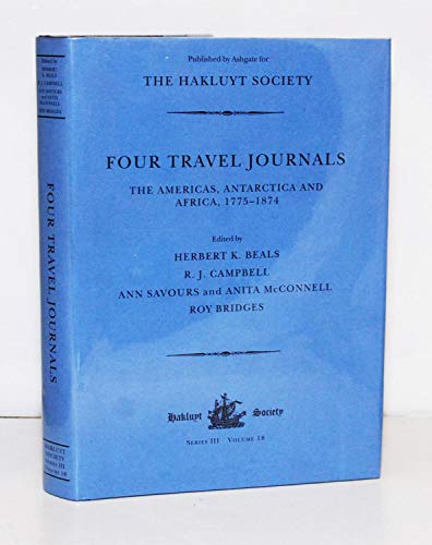 Four Travel Journals. The Americas, Antarctica and Africa, 1775-1874 [Hakluyt Society Third Serie...