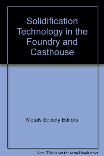Solidification Technology in the Foundry and Casthouse