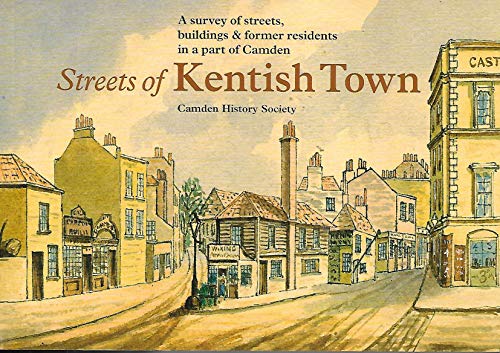 Streets of Kentish Town : A Survey of Streets, Buildings & Former Residents in a Part of Camden