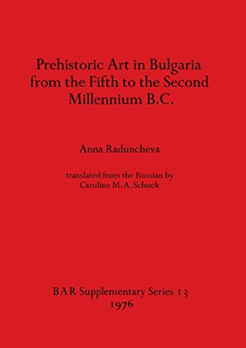 Prehistoric Art in Bulgaria from the Fifth to the Second Millenium B.C.