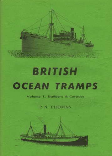 British Ocean Tramps: Builders & Cargoes (Merchant Steam Series) (v. 1)