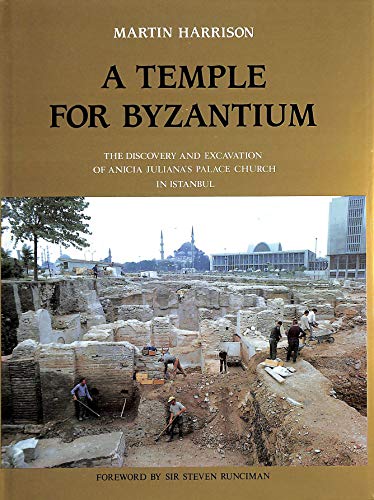 A Temple for Byzantium : The Discovery and Excavation of a Palace Church in Istanbul