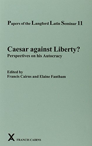 CAESAR AGAINST LIBERTY? Perspectives on His Autocracy