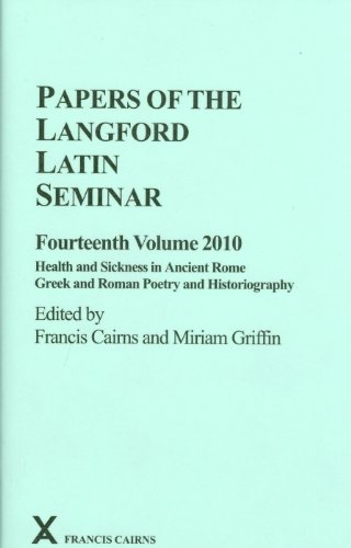 PAPERS OF THE LANGFORD LATIN SEMINAR, FOURTEENTH VOLUME 2010 Health and Sickness in Ancient Rome....
