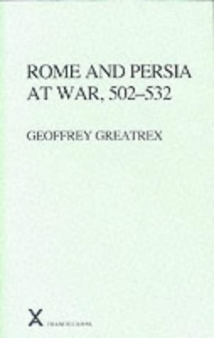 Rome and Persia at War, 502-532: v. 37. (ARCA (Classical & Medieval Texts, Papers & Monographs) S.)