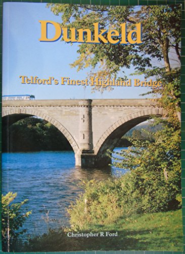 DUNKELD : TELSFORD'S FINEST HIGHLAND BRIDGE