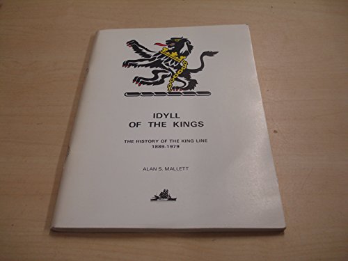 Idyll of the Kings, 1889-1979 : the story of the King Line, its ships and the men who sailed and ...