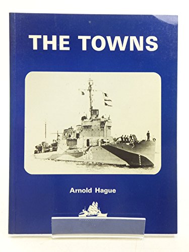The Towns: A History of the Fifty Destroyers Transferred from the United States to Great Britain ...