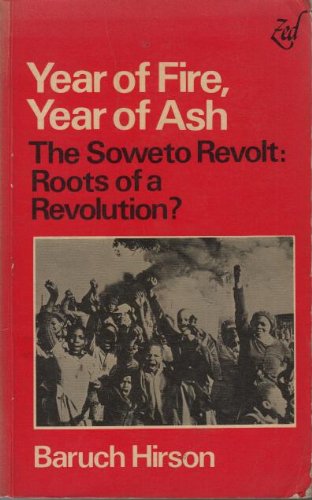 Year of Fire Year of Ash the Soweto Revolt: Roots of a Revolution?