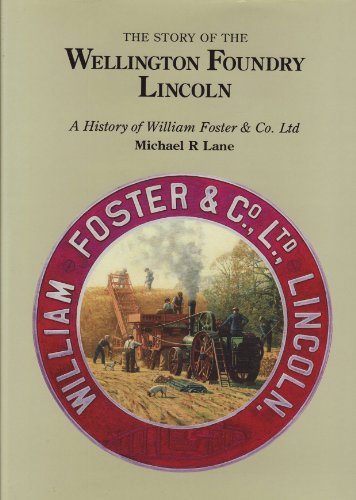 The Story of the Wellington Foundry Lincoln.: A History of William Foster & Co Ltd. (SIGNED)