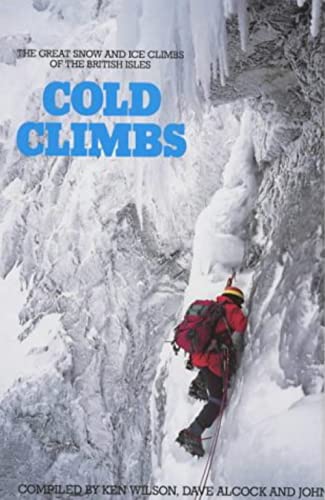 Cold Climbs. The Great Snow and Ice Climbs of the British Isles
