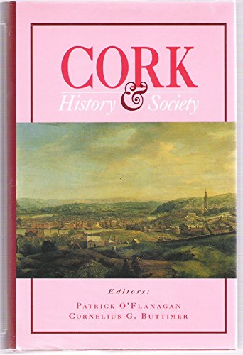 Cork: History and Society - Interdisciplinary Essays on the History of an Irish County (The Irish County History & Society Series)