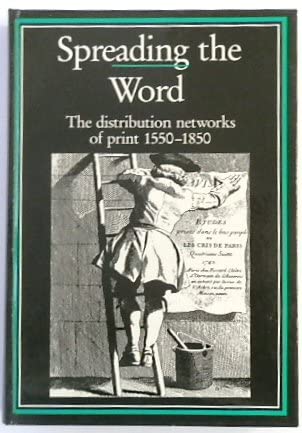 SPREADING THE WORD: THE DISTRIBUTION NETWORKS OF PRINT 1550-1850