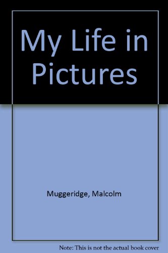 My Life In Pictures (SCARCE HARDBACK FIRST EDITION, FIRST PRINTING SIGNED BY MALCOLM MUGGERIDGE)