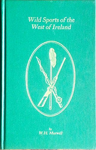 Wild Sports of the West of Ireland: Also Legendary Tales, Folk-lore, Local Customs and Natural Hi...