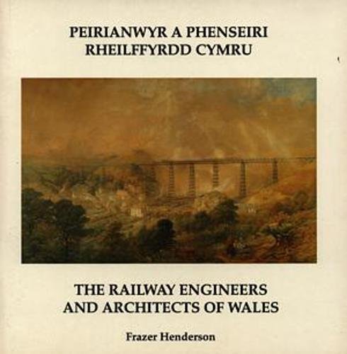 Peirianwyr a Phenseiri Rheilffyrdd Cymru / The Railway Engineers and Architects of Wales