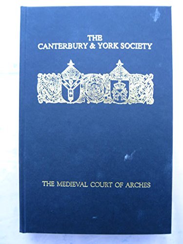 The Medieval Court of Arches.; (Canterbury & York Society, Vol 95)