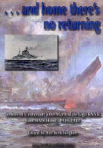 .and Home There's No Returning: Letters of Lieutenant John Martindale Iago RNVR from HMS "Hood", ...