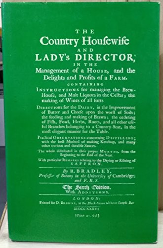 Country Housewife and Lady's Director in the Management of a House, and the Delights and Profits ...