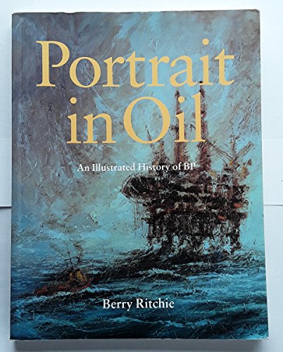 Portrait in Oil An illustrated history of BP