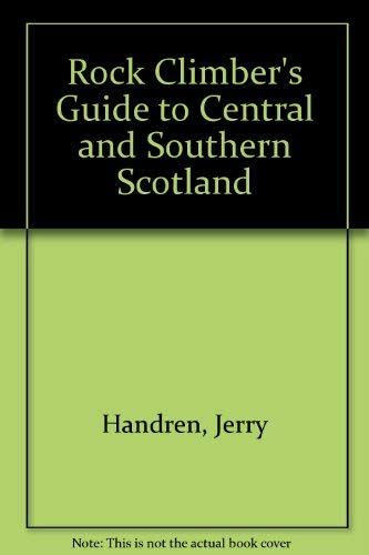 Climbers' Guide to Central and Southern Scotland. A Comprehensive Guide to Low-Lying Crags