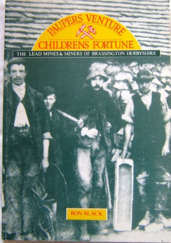 Pauper's Venture, Children's Fortune: Lead Mines and Miners of Brassington, Derbyshire
