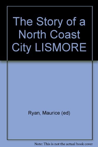 Lismore. The Story of a North Coast City.