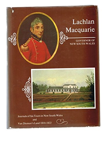 Lachlan Macquarie: Governor Of New South Wales, Journals Of His Tours In New South Wales & Van Di...