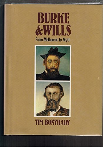 Burke & Wills. From Melbourne to Myth