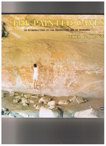 The Painted Caves: An Introduction to the Prehistoric Art of Zimbabwe