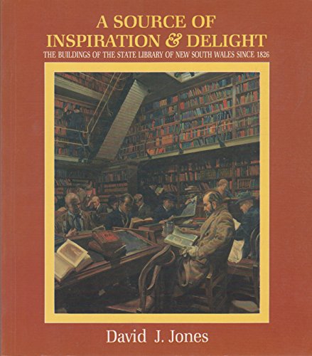 A Source of Inspiration and Delight: The Buildings of the State Library of New South Wales since ...