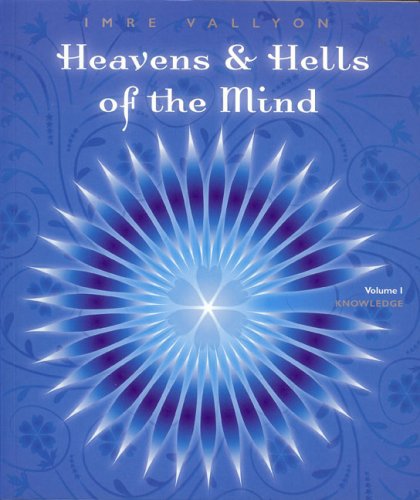 Heavens & Hells of the Mind: Volume I, Knowledge
