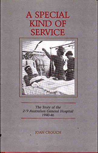 A Special Kind of Service. The Story of the 2/9 Australian General Hospital 1940-46.