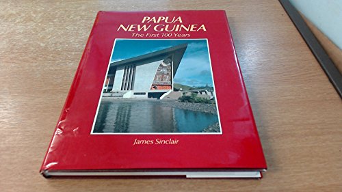 Papua New Guinea. The First 100 Years.