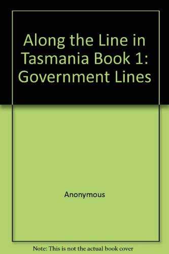 Along the Line in Tasmania Book 1: Government Lines