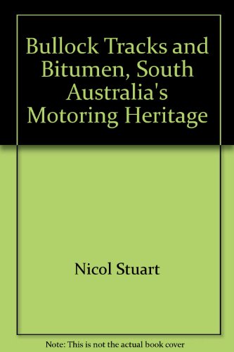 Bullock Tracks and Bitumen. South Australia's Motoring Heritage.