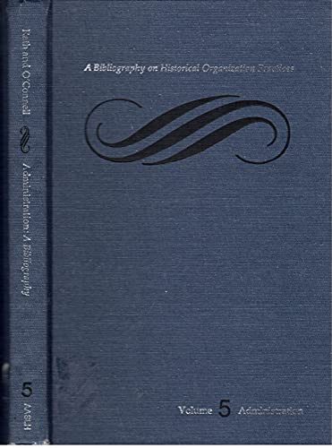 A Bibliography on Historical Organizational Practices: Administration; Volume 5