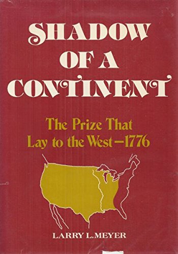 Shadow of a Continent: The Prize That Lay to the West, 1776