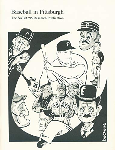 Baseball in Pittsburgh: An Anthology of New, Unusual, Challenging and Amazing Facts about the Gre...