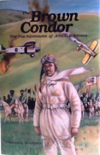 The Brown Condor: The True Adventures of John C. Robinson