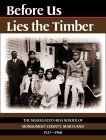 Before Us Lies the Timber: The Segregated High School of Montgomery County, Maryland, 1927-1960
