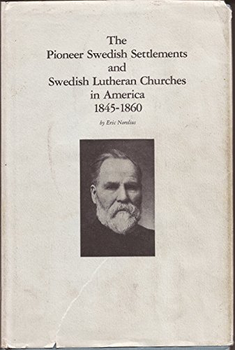 The Pioneer Swedish Settlements and Swedish Lutheran Churches in America 1845-1860