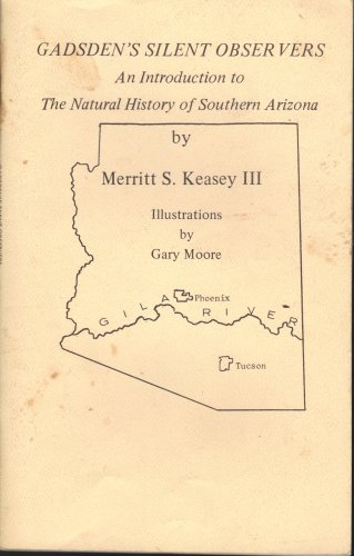 Gadsden's Silent Observers: An Introduction to The Natural History of South Arizona
Gadsden's Silent Observers: An Introduction to The Natural History of South Arizona