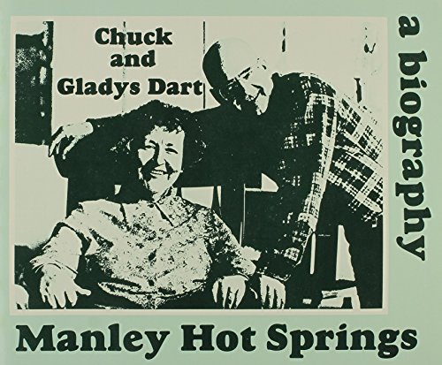 CHUCK AND GLADYS DART; MANLEY HOT SPRINGS; A BIOGRAPHY