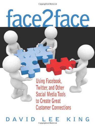 Face2Face: Using Facebook, Twitter, and Other Social Media Tools to Create Great Customer Connect...