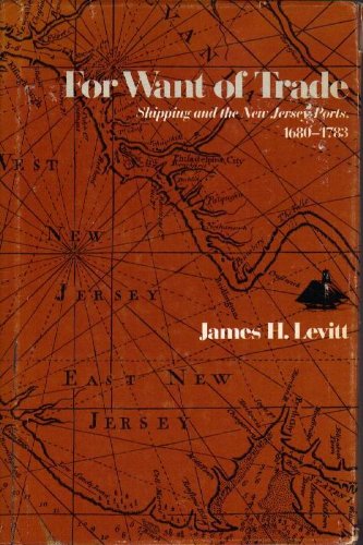 For Want of Trade: Shipping and the New Jersey Ports, 1680-1783