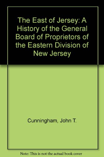 The East of Jersey; A History of the General Board of Proprietors of the Eastern Division of New ...