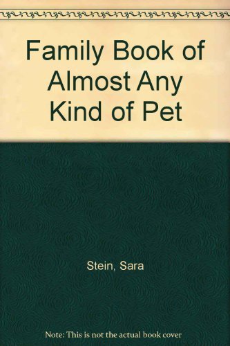Great Pets: An Extraordinary Guide to Usual and Unusual Family Pets